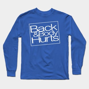 Back & Body Hurts Funny Parody Long Sleeve T-Shirt